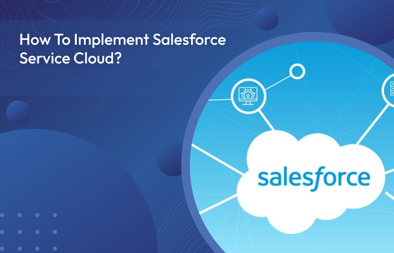 How To Implement Salesforce Service Cloud?