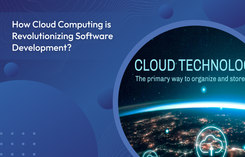 How Cloud Computing is Revolutionizing Software Development?