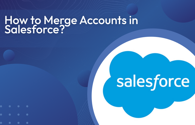 How to Merge Accounts in Salesforce?