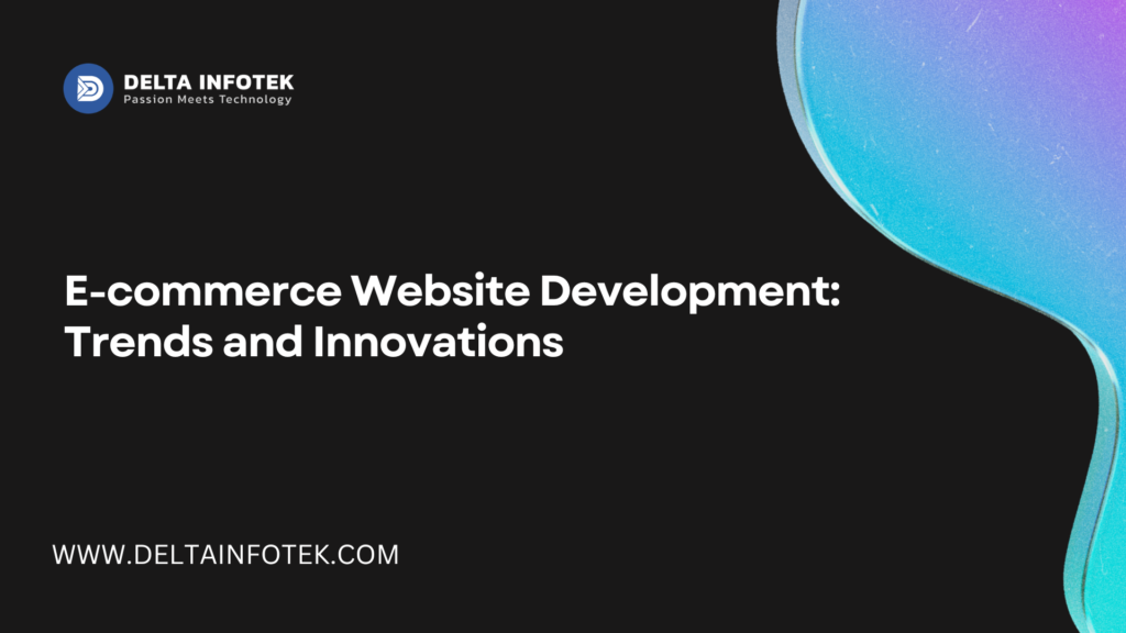 Custom Ecommerce Website Development: Trends and Innovations